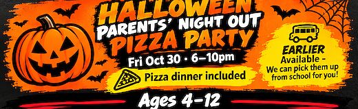 Halloween Parents' Night Out Pizza Party poster: Friday October 30, 6 to 10pm, pizza dinner included, school pick-up available, ages 4 to 12.